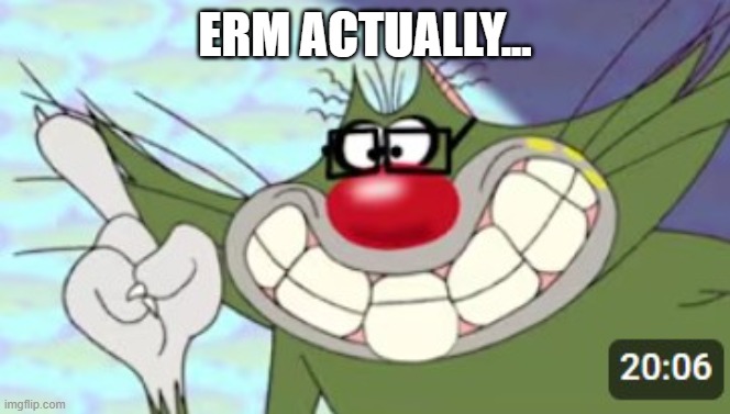 Ain't no way he did that | Erm actually... | image tagged in erm actually ahh jack | made w/ Imgflip meme maker