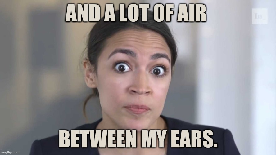 AOC Stumped | And a lot of air between my ears. | image tagged in aoc stumped | made w/ Imgflip meme maker