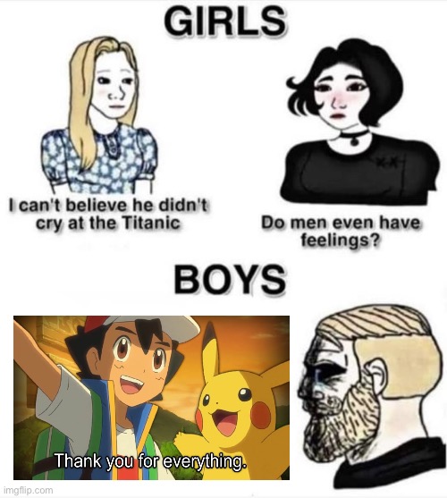 Do men even have feelings | image tagged in do men even have feelings,ash ketchum,pokemon,serious | made w/ Imgflip meme maker