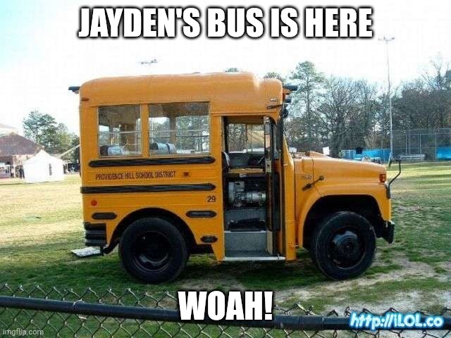tiny bus | Jayden's bus is here; Woah! | image tagged in tiny bus | made w/ Imgflip meme maker