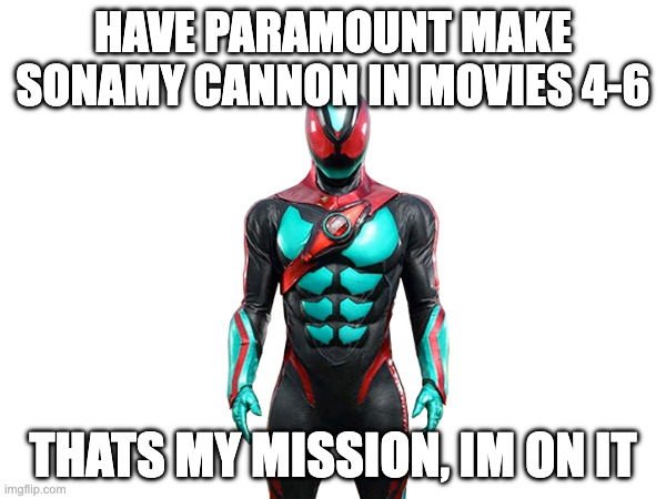 have paramount make sonamy cannon in movies 4-6; thats my mission, im on it | made w/ Imgflip meme maker