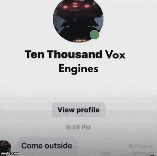 TenThousandVoxEngines | image tagged in gifs,funny memes | made w/ Imgflip images-to-gif maker