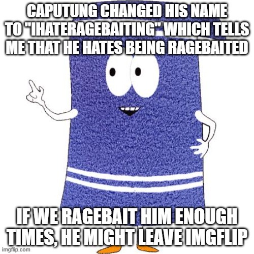 A message for you guys | image tagged in ragebait,towelie says | made w/ Imgflip meme maker