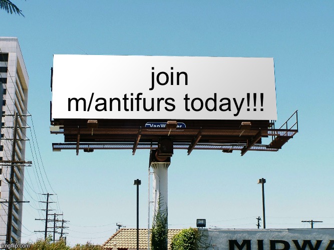 it's like anti_furry_society but i'll ban little kids | join m/antifurs today!!! | image tagged in billboard blank,memes,funny | made w/ Imgflip meme maker