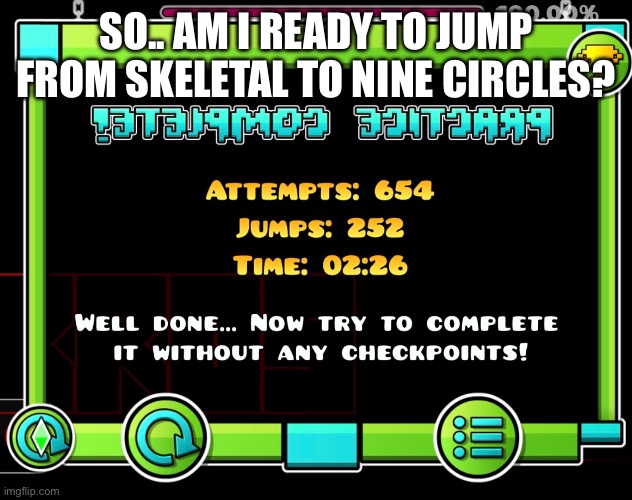 so.. am i ready to jump from Skeletal to Nine Circles? | made w/ Imgflip meme maker
