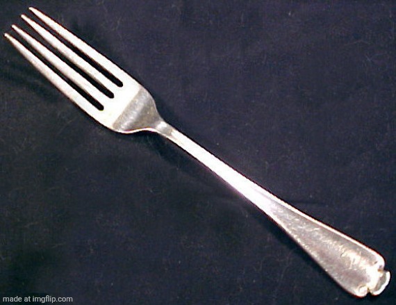 image tagged in fork | made w/ Imgflip meme maker
