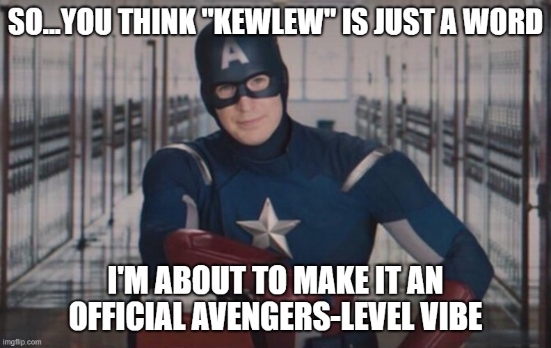 kewlew the coolest of the kewl | SO...YOU THINK "KEWLEW" IS JUST A WORD; I'M ABOUT TO MAKE IT AN OFFICIAL AVENGERS-LEVEL VIBE | image tagged in captain america detention,kewlew,best memer on the planet | made w/ Imgflip meme maker