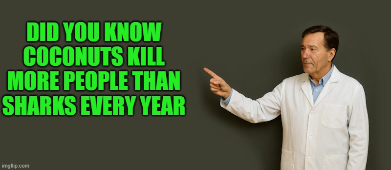 lew | Did you know coconuts kill more people than sharks every year | image tagged in lew | made w/ Imgflip meme maker
