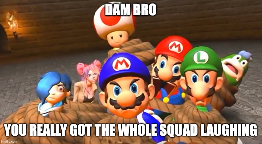 POV: Someone posted Cringe | Dam Bro; You really got the whole squad laughing | image tagged in when you really screw up in smg4,smg4 | made w/ Imgflip meme maker