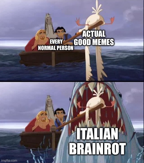 El dorado | Actual good memes; Every normal person; Italian Brainrot | image tagged in el dorado shark | made w/ Imgflip meme maker