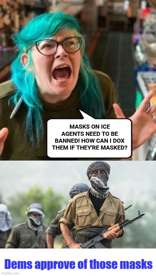 Demorhhoids approve of these masks | Masks on ICE Agents need to be banned! How can I dox them if they're masked? | image tagged in wokester crying,islamic terrorism | made w/ Imgflip meme maker