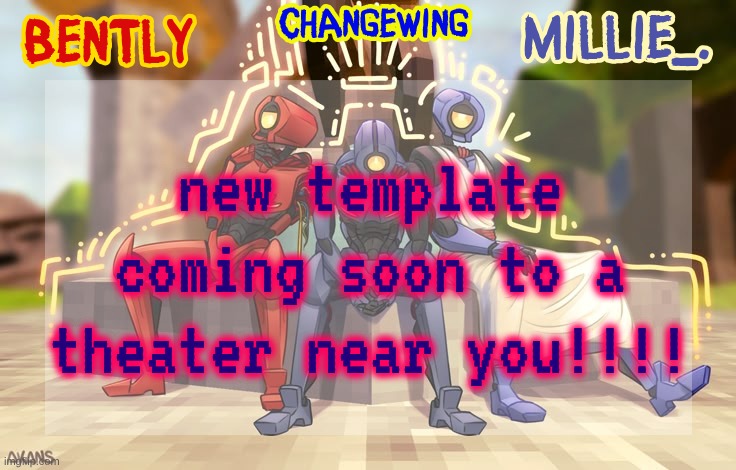 Millie, Bently & Changewing shared announcement template | new template coming soon to a theater near you!!!! | image tagged in millie bently changewing shared announcement template | made w/ Imgflip meme maker