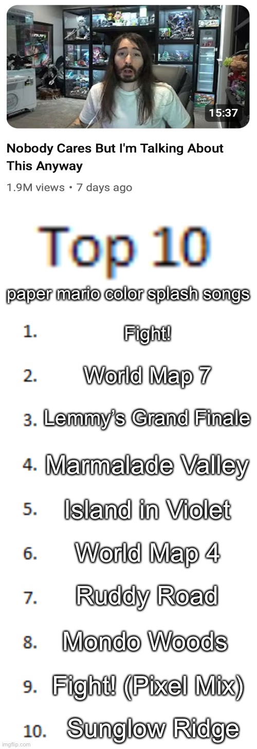 paper mario color splash songs; Fight! World Map 7; Lemmy’s Grand Finale; Marmalade Valley; Island in Violet; World Map 4; Ruddy Road; Mondo Woods; Fight! (Pixel Mix); Sunglow Ridge | image tagged in top 10 list | made w/ Imgflip meme maker