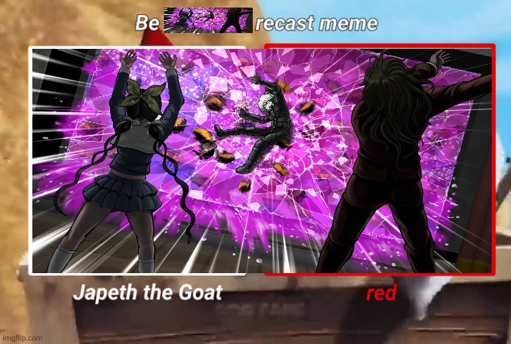 Idk... | image tagged in be prepared recast meme,deviantart,danganronpa,why are you reading the tags | made w/ Imgflip meme maker