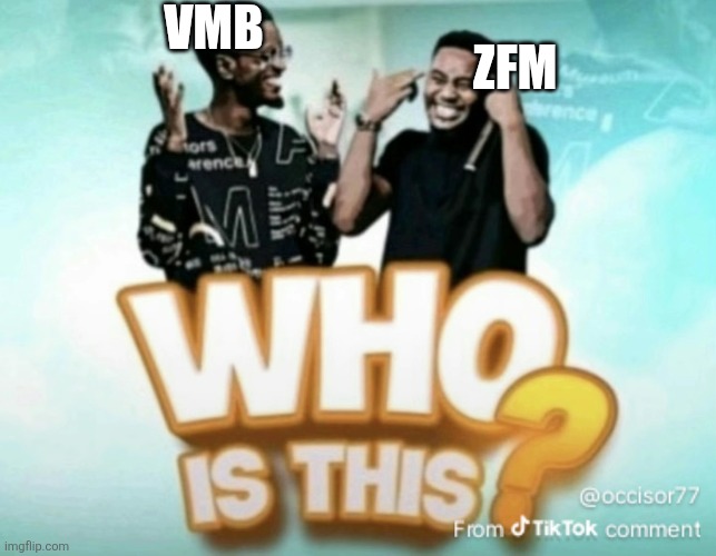 Who is this? | Vmb Zfm | image tagged in who is this | made w/ Imgflip meme maker