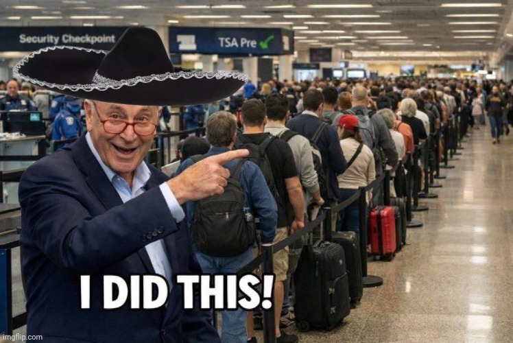Another fine mess Cuck Scummer has made | image tagged in chuck schumer,messed up,tsa | made w/ Imgflip meme maker