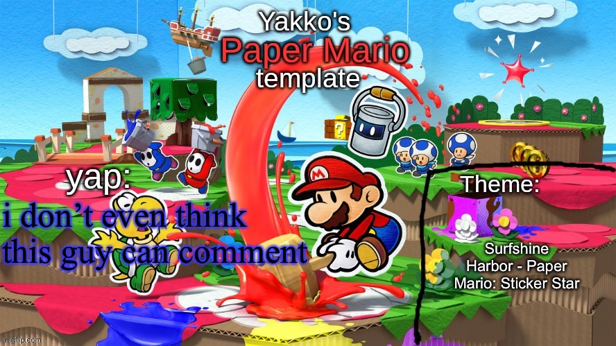 Yakko's Paper Mario template | i don’t even think this guy can comment; Surfshine Harbor - Paper Mario: Sticker Star | image tagged in yakko's paper mario template | made w/ Imgflip meme maker