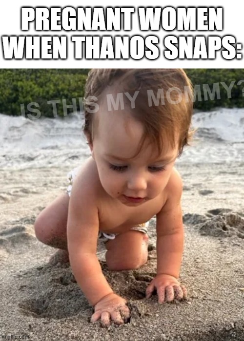 other snap | pregnant women when thanos snaps:; is this my mommy? | image tagged in gifs,dark humor,marvel,funny,thanos,baby | made w/ Imgflip meme maker