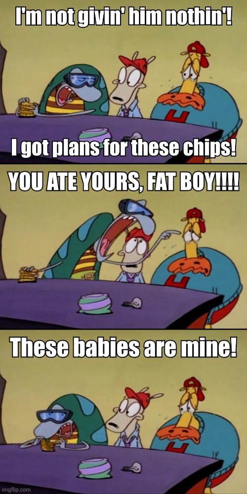 PHILBERT WASN'T HAVING IT | image tagged in memes,chips,potato chips,rocko's modern life,classic,nickelodeon | made w/ Imgflip meme maker