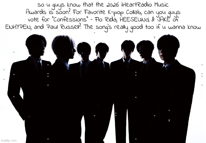 :) trying to find something to do in my useless life | so u guys know that the 2026 iHeartRadio Music Awards is soon? For Favorite K-pop Collab, can you guys vote for "Confessions" – Flo Rida, HEESEUNG & JAKE of ENHYPEN, and Paul Russell? The song's really good too if u wanna know | image tagged in trying,life,life sucks | made w/ Imgflip meme maker