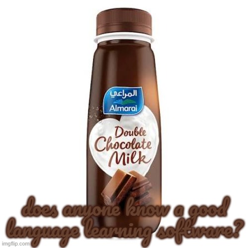 Almarai Double Chocolate Milk | does anyone know a good language learning software? | image tagged in almarai double chocolate milk | made w/ Imgflip meme maker