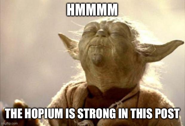 yoda smell | Hmmmm; The hopium is strong in this post | image tagged in yoda smell | made w/ Imgflip meme maker