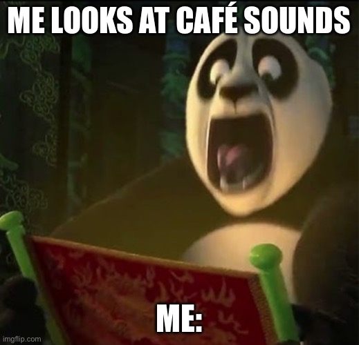 Café sounds in the big 26?? | me looks at café sounds; Me: | image tagged in po screaming into paper | made w/ Imgflip meme maker