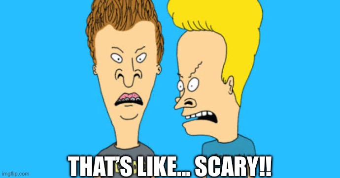 That’s like… scary!! | made w/ Imgflip meme maker
