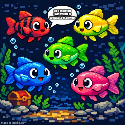 Did u know that I was syringe by doctors so we glow lol | made w/ Imgflip meme maker