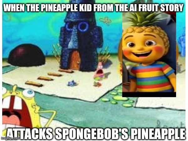 Ai slop's Pineapple Kid attacks SpongeBob's Pineapple House | when the pineapple kid from the Ai Fruit Story; Attacks SpongeBob's Pineapple | image tagged in spongebob,ai,ai slop,pineapple | made w/ Imgflip meme maker