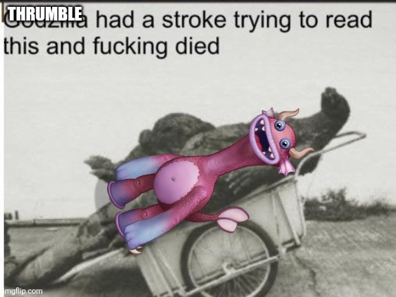 Godzilla | Thrumble | image tagged in godzilla | made w/ Imgflip meme maker