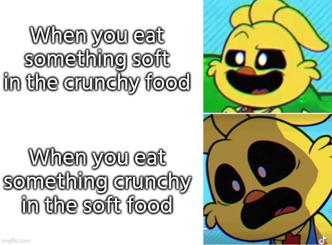 I will never forget that feeling. | When you eat something soft in the crunchy food; When you eat something crunchy in the soft food | image tagged in eat,soft,crunchy | made w/ Imgflip meme maker