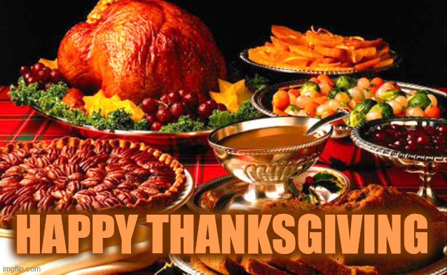 Happy Thanksgiving | Happy Thanksgiving | image tagged in thanksgiving,happy thanksgiving | made w/ Imgflip meme maker