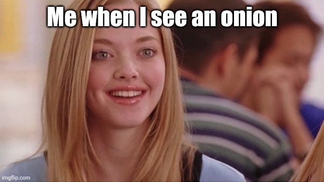 I'm so happy | Me when I see an onion | image tagged in on wednesdays we wear pink,happy,onion,onions,memes,vegetable | made w/ Imgflip meme maker