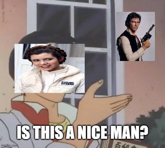 Posting Star Wars memes until May 4th (day 18) | is this a nice man? | image tagged in memes,is this a pigeon | made w/ Imgflip meme maker