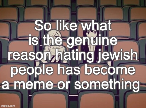 Avogado6 | So like what is the genuine reason hating jewish people has become a meme or something | image tagged in avogado6 | made w/ Imgflip meme maker