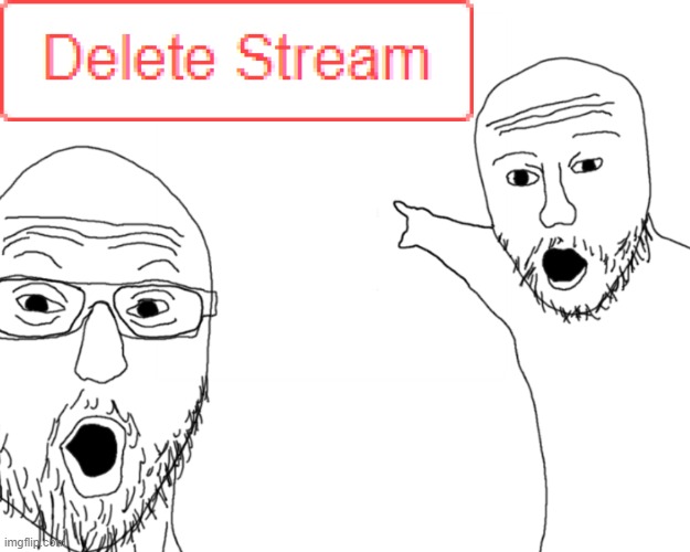 Delete Stream | image tagged in two soy jacks,memes,delete stream,delete,stream | made w/ Imgflip meme maker