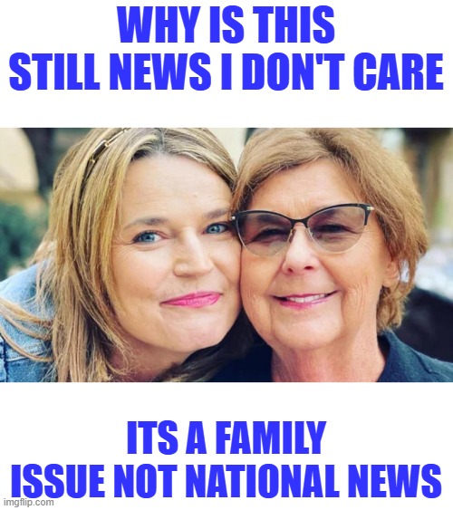 Why is this still news I DON'T CARE; Its a family issue not national news | made w/ Imgflip meme maker