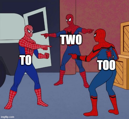 Same Pronounces, Different Words | Two; To; too | image tagged in spider man triple | made w/ Imgflip meme maker
