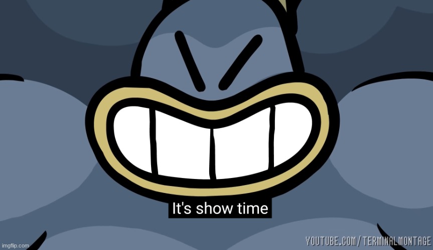 It's show time | image tagged in it's show time | made w/ Imgflip meme maker