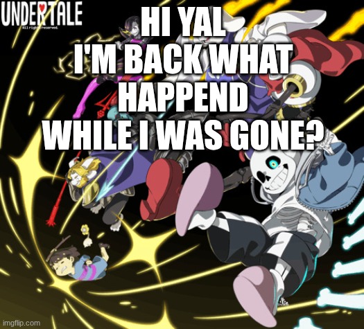 the_real_cl0v3rs announcement template | hi yal I'm back what happend while I was gone? | image tagged in the_real_cl0v3rs announcement template | made w/ Imgflip meme maker