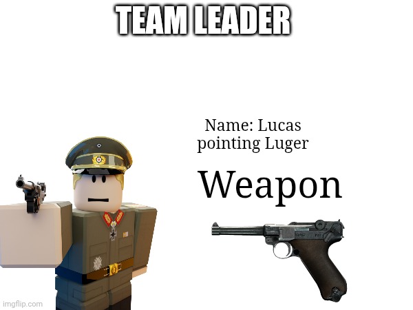 Zombie Apocalypse team (Team Leader) | Team Leader; Name: Lucas pointing Luger; Weapon | made w/ Imgflip meme maker