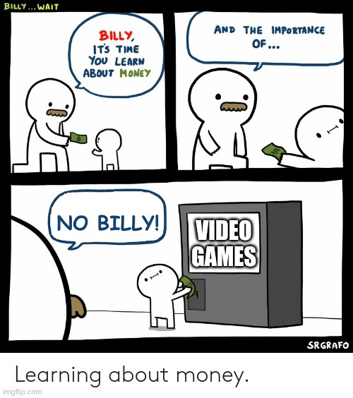 Billy Learning About Money | No Billy! Video Games | image tagged in billy learning about money | made w/ Imgflip meme maker