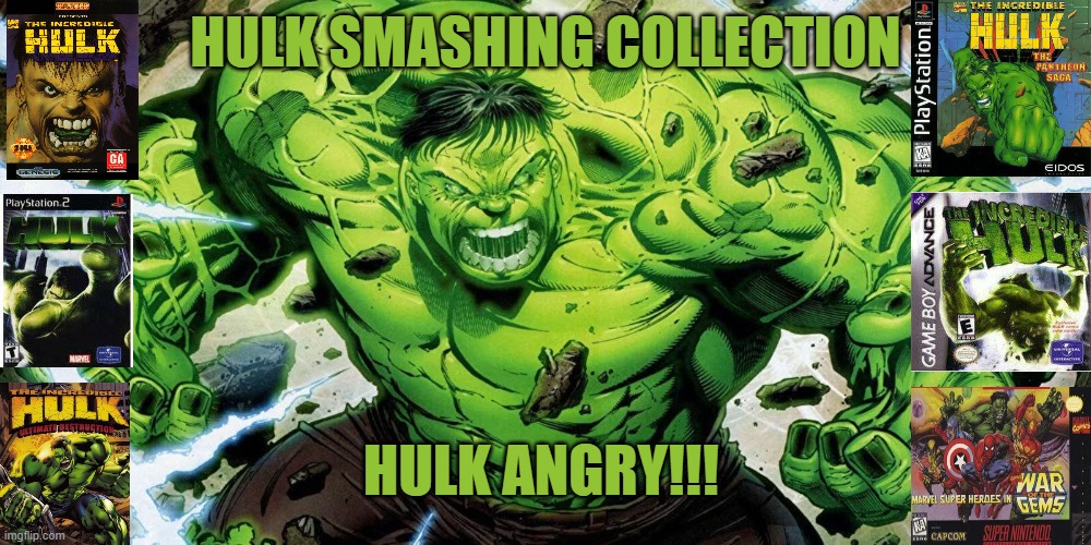 Hulk Smashing Collection; Hulk Angry!!! | image tagged in hulk,video games,collection,smashing,angry,nostalgia | made w/ Imgflip meme maker