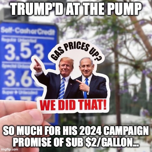 With the Strait of Hormuz still closed and Trump bumbling the negotiations, it's only going to get worse... | Trump'd at the Pump; so much for his 2024 campaign promise of sub $2/gallon... | image tagged in donald trump did that and netanyahu too,donald trump,trump unfit unqualified dangerous,impeach trump,gas prices | made w/ Imgflip meme maker