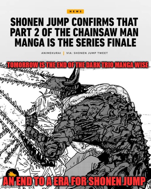 Tomorrow is the end of the Dark Trio manga wise; An end to a era for Shonen Jump | image tagged in chainsaw man,dark trio,era,ending,part 2,manga | made w/ Imgflip meme maker