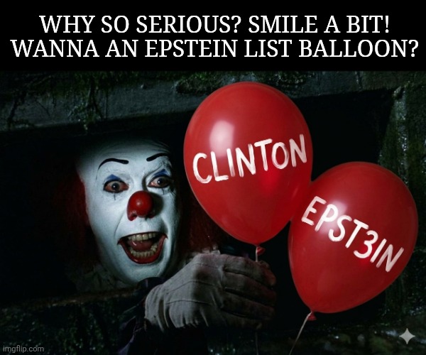 Why so serious? Smile a bit! Wanna an Epstein list balloon? | made w/ Imgflip meme maker