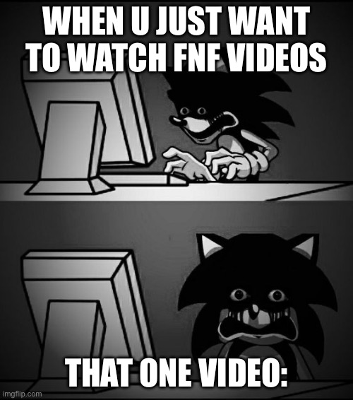 If u know u know | When u just want to watch Fnf videos; That one video: | image tagged in sonic computer | made w/ Imgflip meme maker