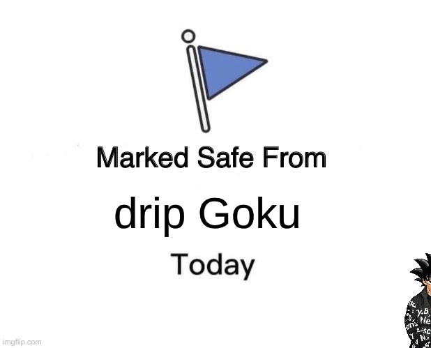 I don't get it where's the Goku? | drip Goku | image tagged in memes,marked safe from,drip goku | made w/ Imgflip meme maker