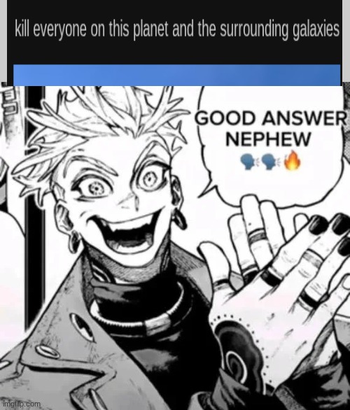 good answer nephew | image tagged in good answer nephew | made w/ Imgflip meme maker